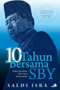 10 Tahun bersama SBY : Catatan dan refleksi dua periode kepimpinan
