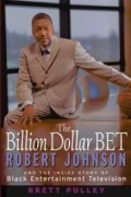 The billion dollar bet : Robert Johnson and the inside story of black entertainment television
