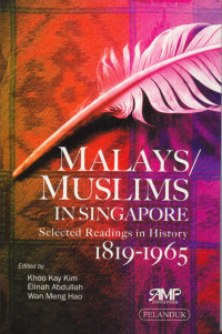 Malays/muslims in singapore : selected readings in history 1819-1965