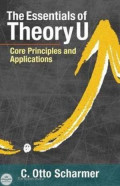 The essentials of theory u : core principles and applications