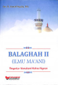 Balaghah II (Ilmu Maáni) : pengantar memahami  makna al qur'an tahun 2018