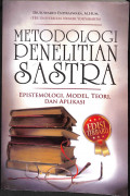 Metodologi penelitian sastra : epistemologi, model, teori, dan aplikasi tahun 2013
