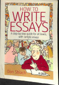 How to write essays : a step - by - step guide for all levels, with sample essays