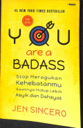 You are a badass : stop meragukan kehebatanmu saatnya hidup lebih asyik dan dahsyat