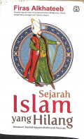 Sejarah islam yang hilang : menelusuri kembali kejayaan muslim pada masa lalu