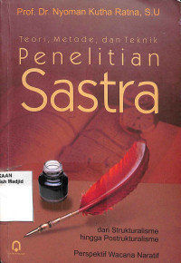 Teori metode, dan teknik penelitian sastra : dari strukturalisme hingga postrukturalisme perspektif wacana naratif tahun 2015