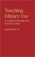 Teaching library use : a guide for library instruction