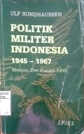 Politik militer indonesia 1945-1967 : menuju dwi fungsi abri
