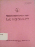 Perkembangan media komunikasi di daerah : radio rimba raya di Aceh