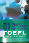 Perfect structure for better TOEFL ( petunjuk praktis belajar TOEFL )