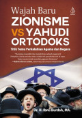Wajah baru zionisme vs yahudi ortodoks : titik temu perkelahian agama dan negara