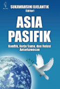 Asia pasifik : konflik, kerja sama dan relasi antarkawasan