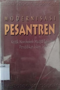 Modernisasi pesantren : kritik nurcholish madjid terhadap pendidikan islam tradisional