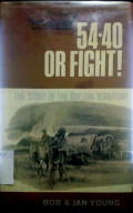 54-40 or fight! the story of Oregon teritory