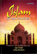 Islam di Asia Selatan : melacak perkembangan sosial, politik umat islam di India, Pakistan dan Bangladesh