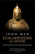 Shalahuddin al-ayyubi : riwayat hidup, legenda, dan imperium Islam