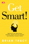 Get smart! : berpikir dan bertindak seperti orang paling sukses dan bergaji paling tinggi