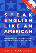 Speak English like an American : learn the idioms & expressions that will help you speak like a native