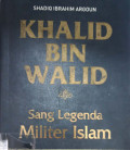 Khalid bin walid : sang legenda milliter islam