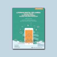 Literasi digital keluarga : teori dan praktek pendampingan orangtua terhadap anak dalam berinternet