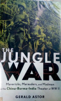 The Jungle War : Mavericks, Marauders, and Madmen in the China-Burma-India Theater of WW II