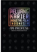 Peluang karier industri film indonesia : 99 profesi bidang produksi film