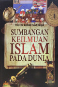 Sumbangan keilmuan Islam pada dunia = Al-atha al-ilmi li al-hadharah al-islamiyyah wa atsaruhu fi al-hadharah al-insaniyyah