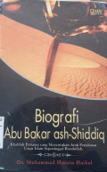 Biografi Abu Bakar Ash-shiddiq : khalifah pertama yang menentukan arah perjalanan umat Islam sepeninggal rasulullah