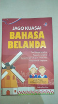 Jago kuasai bahasa belanda : tata bahasa lengkap, kosakata lengkap, kumpulan percakapan sehari-hari, ungkapan dan singkatan