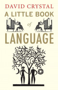 a little book of language : crystal - clear, witty and informative, a book to bring out the linguist us all