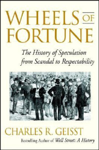 Wheels of fortune : the history of speculation from scandal to respectability