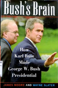 Bush's brain : how Karl Rove made George W. Bush presidensial
