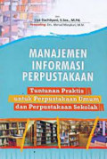 Manajemen informasi perpustakaan : tuntunan praktis untuk perpustakaan umum dan perpustakaan sekolah