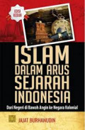 Islam dalam arus sejarah indonesia : Dari negeri di bawah angin ke negeri kolonial
