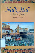Naik haji di masa silam : kisah-kisah orang Indonesia naik haji tahun 1900-1950 (jilid 2)