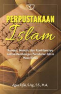 Perpustakaan islam : konsep, sejarah, dan kontribusinya dalam membangun peradaban Islam masa klasik