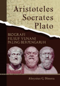 Aristoteles, socrates, plato : biografi filsuf yunani paling berpengaruh