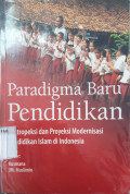 Paradigma baru pendidikan : restropeksi dan proyeksi modernisasi pendidikan Islam di Indonesia