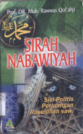 Sirah nabawiyah : sisi politis perjuangan Rasulullah SAW
