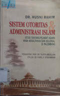 Sistem otoritas dan administrasi Islam : studi tentang pejabat agama masa kesultanan dan kolonial di Palembang