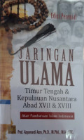Jaringan ulama : Timur Tengah dan kepulauan nusantara abad xvii & xviii : akar pembaruan Islam Indonesia