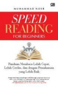 Speed reading for beginners : panduan membaca lebih cepat, lebih cerdas, dan dengan pemahaman yang lebih baik