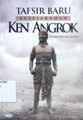 Tafsir baru kesejarahan : Ken Angrok (pendiri wangsa rajasa)
