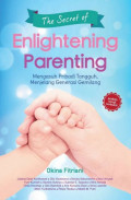 The Secret of Enlightening Parenting : mengasuh pribadi tangguh, menjelang generasi gemilang