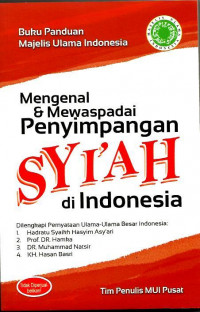 Buku panduan majelis ulama Indonesia : mengenal & mewaspadai penyimpangan syi'ah di Indonesia