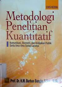 Metodologi penelitian kuantitatif : komunikasi, ekonomi dan kebijakan publik serta ilmu-ilmu sosial lainnya edisi kedua