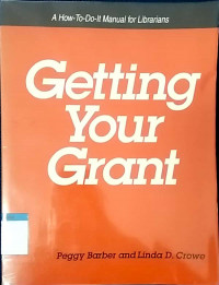 Getting your grant : a how-to-do-it manual for librarians