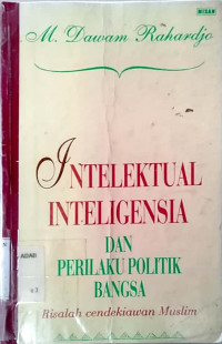 Intelektual inteligensia dan perilaku politik bangsa : risalah cendikiawan muslim