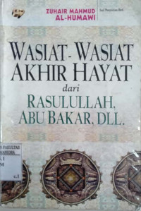 Wasiat-wasiat akhir hayat dari Rasulullah, Abu Bakar, dll