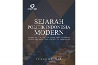 Sejarah politik Indonesia modern : kajian politik, politik islam, pemerintahan, demokrasi dan civil society di Indonesia
